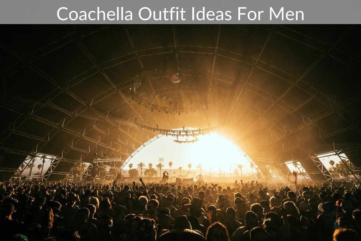 Coachella Outfit Ideas For Men