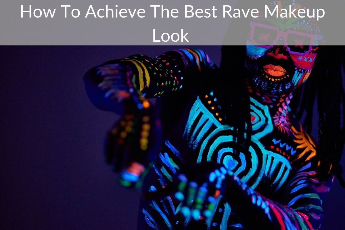 How To Achieve The Best Rave Makeup Look