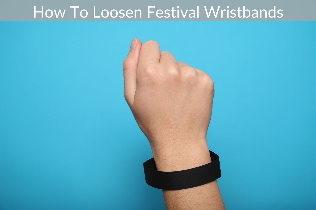 How To Loosen Festival Wristbands